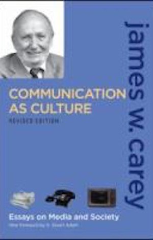 Communication as Culture by James W. Carey