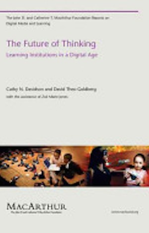 The Future of Thinking: Learning Institutions in a Digital Age by Cathy N. and David T. Goldberg.
