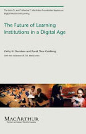 The Future of Learning Institutions in a Digital Age by Cathy N Davidson and David T. Goldberg.
