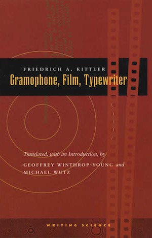 Gramophone, Film, Typewriter by Friedrich Kittler, Geoffrey Winthrop-Young, and Michael Wutz.