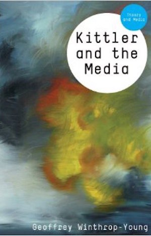 Kittler and the Media by Geoffrey Winthrop-Young