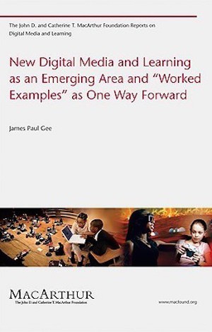 New Digital Media and Learning As an Emerging Area and “worked Examples” As One Way Forward by James P. Gee 