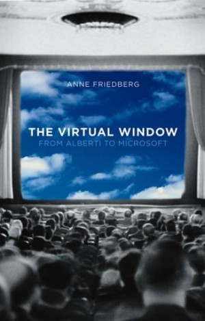 The Virtual Window: From Alberti to Microsoft by Anne Friedberg.