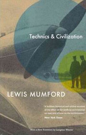 Technics and Civilization by Lewis Mumford